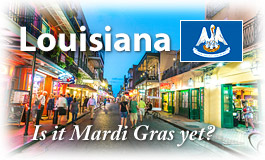 Louisiana, Is it Mardi Gras yet?